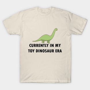 Currently In My Toy Dinosaur Era T-Shirt